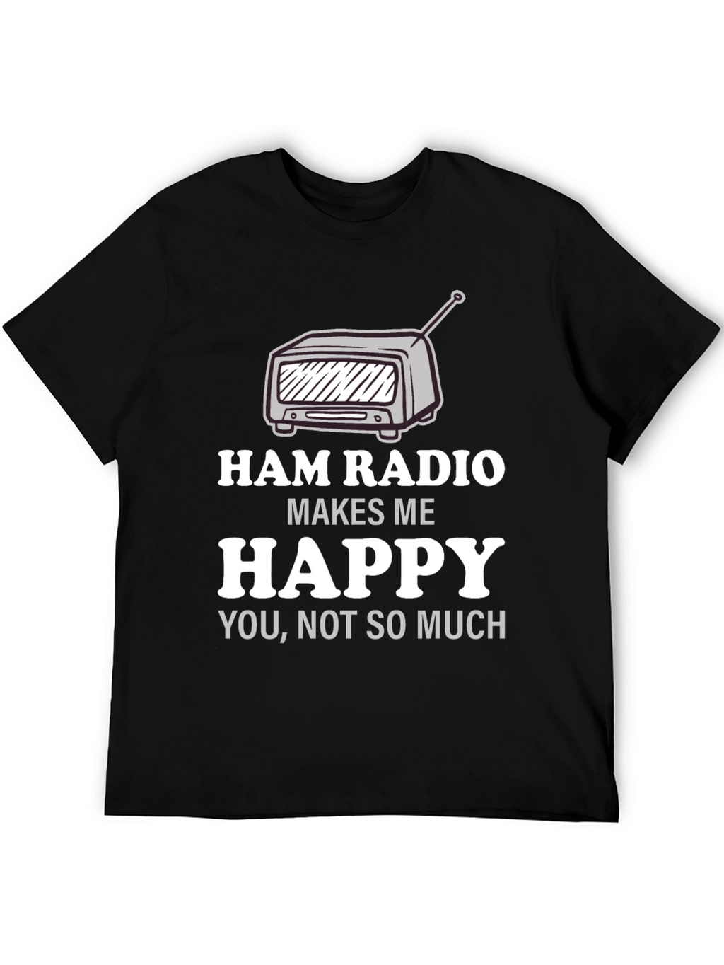 Ham Radio Makes Me Happy T-Shirt