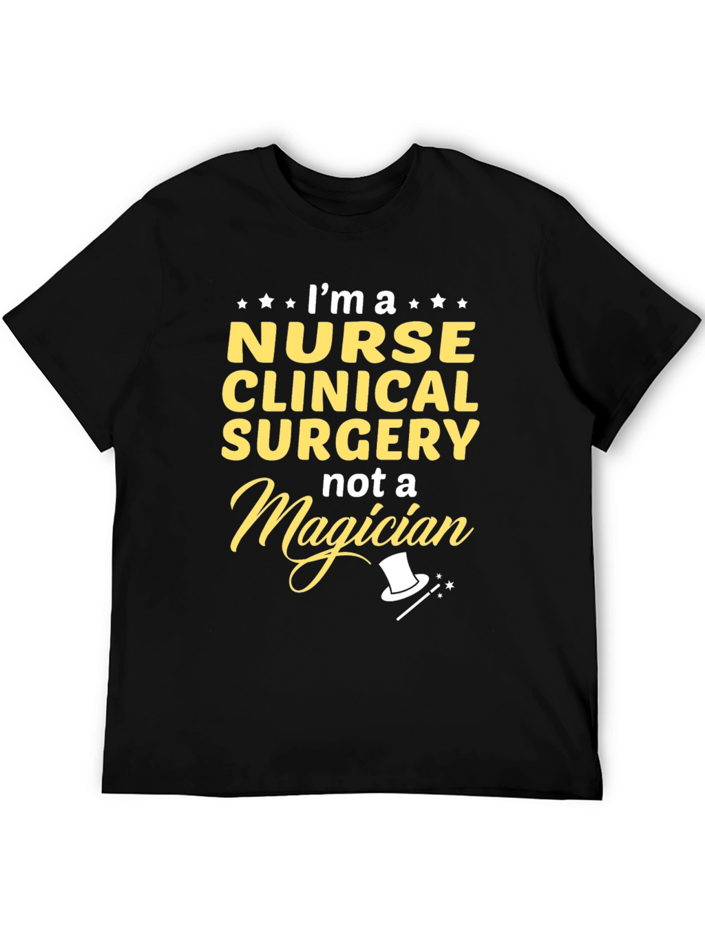 Nurse Clinical Surgery T-Shirt - Not a Magician!