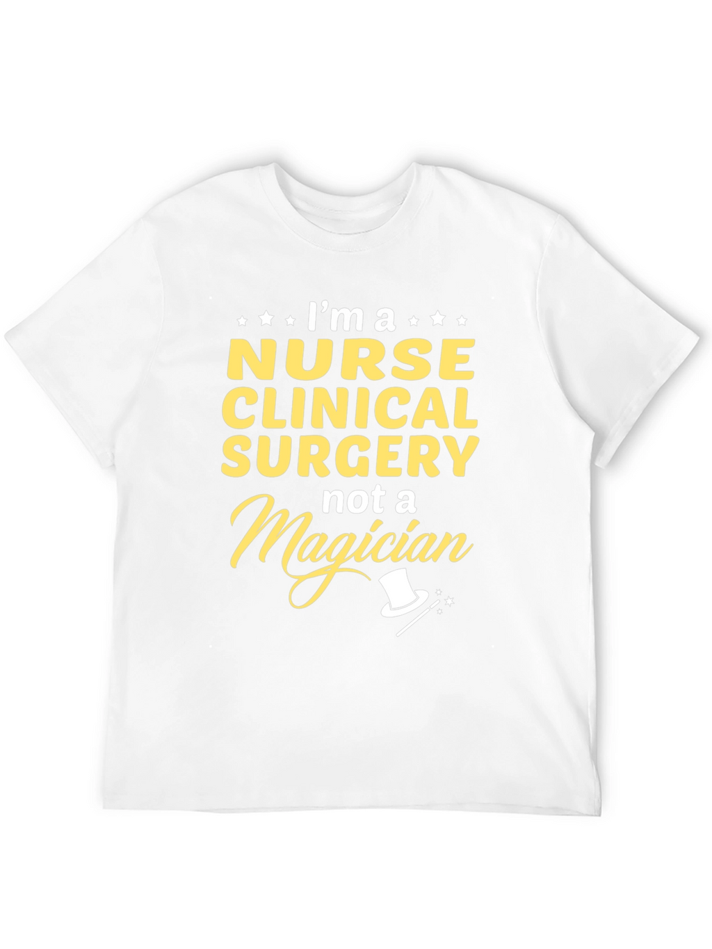 Nurse Clinical Surgery T-Shirt - Not a Magician!