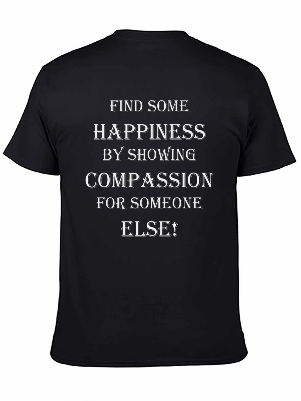 Compassion T-Shirt - Find Happiness by Showing Compassion