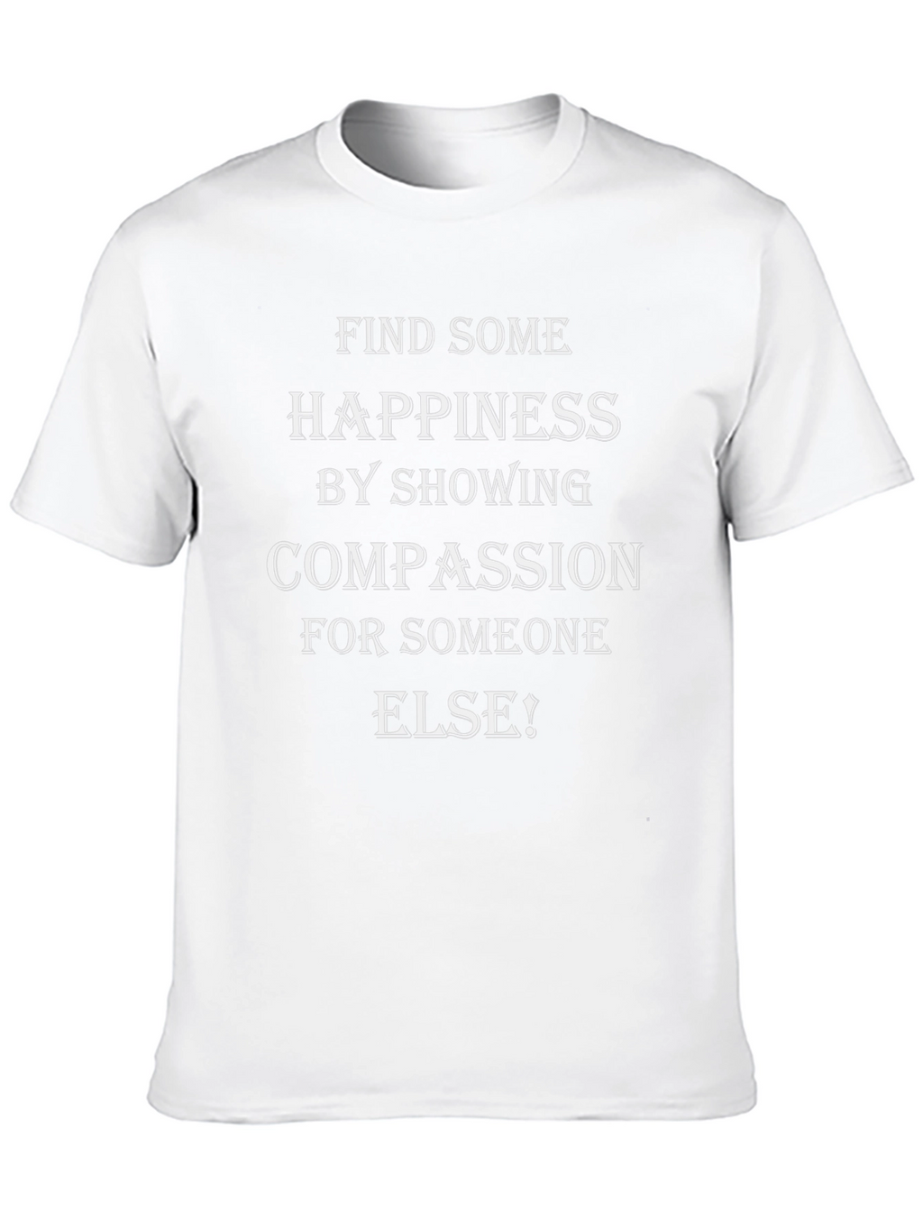 Compassion T-Shirt - Find Happiness by Showing Compassion