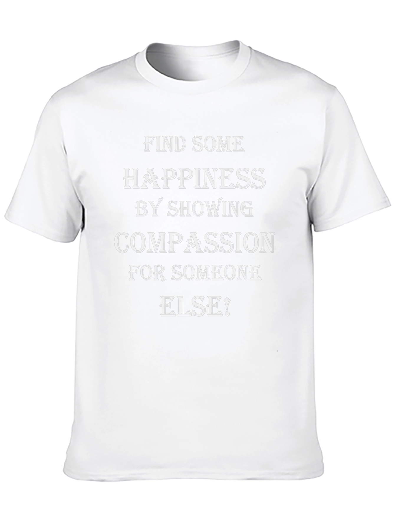 Compassion T-Shirt - Find Happiness by Showing Compassion