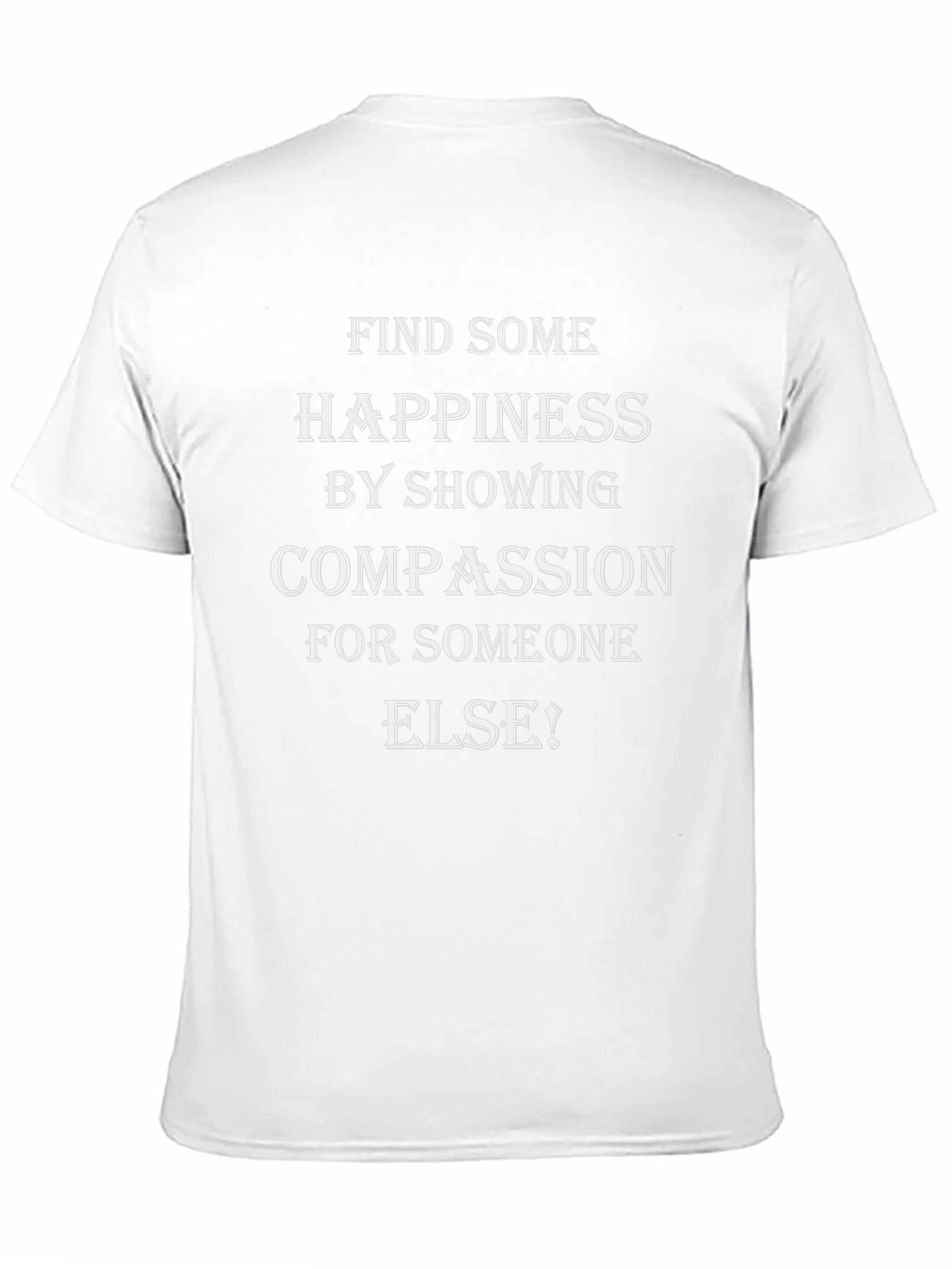 Compassion T-Shirt - Find Happiness by Showing Compassion