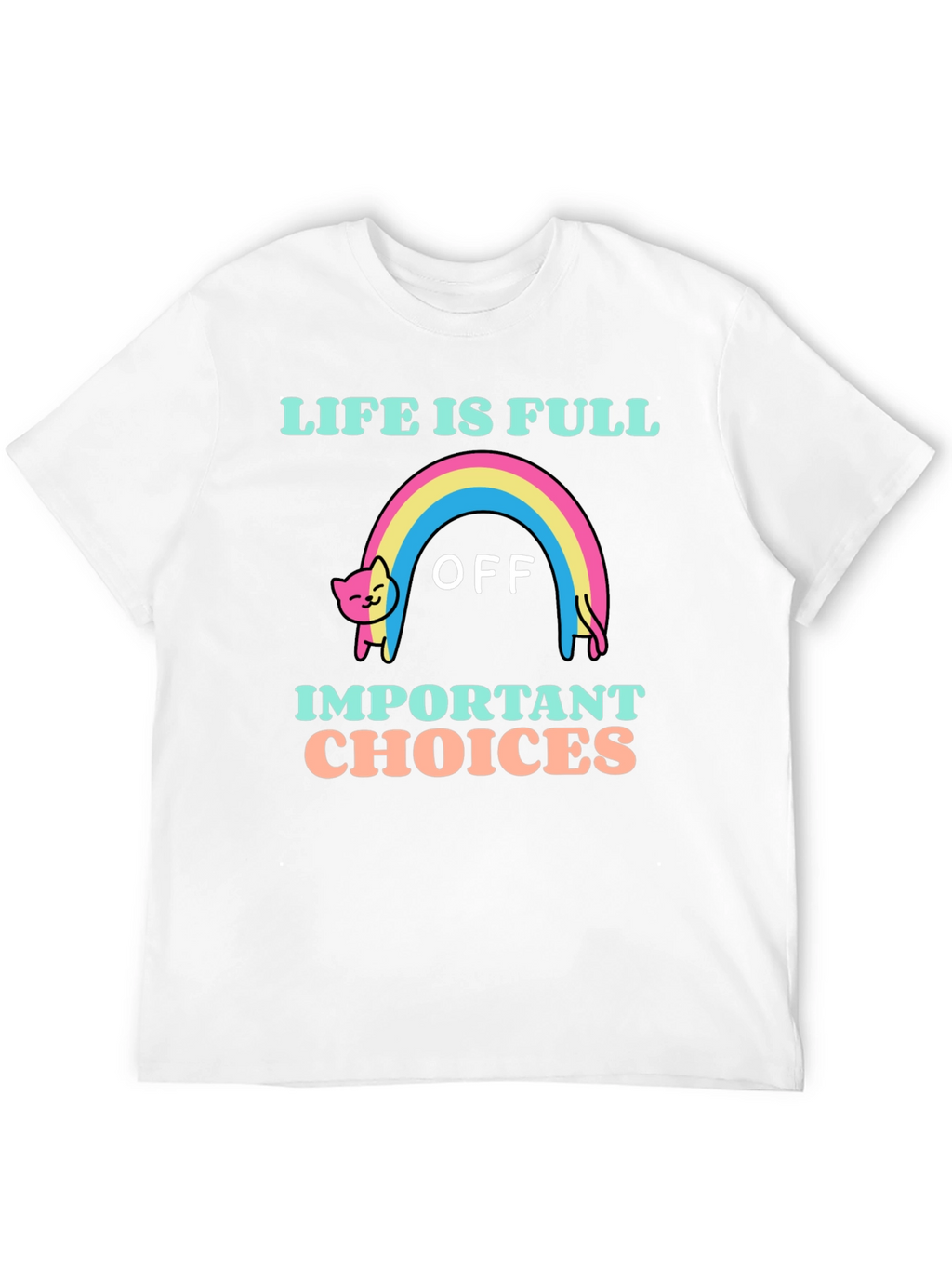 Life Is Full Of Important Choices T-Shirt