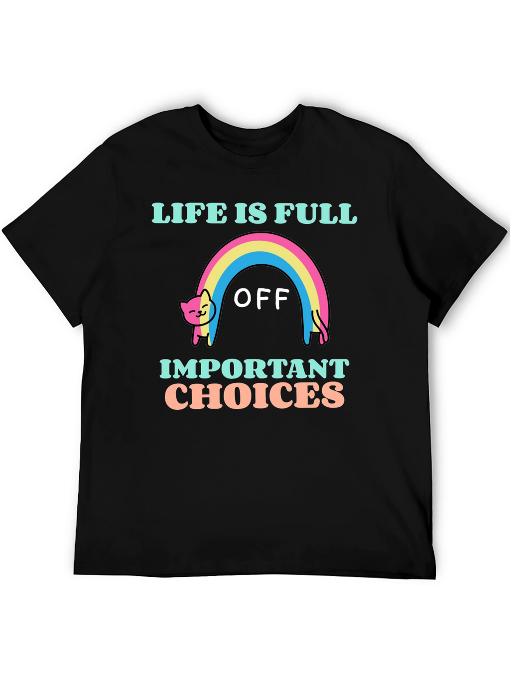 Life Is Full Of Important Choices T-Shirt