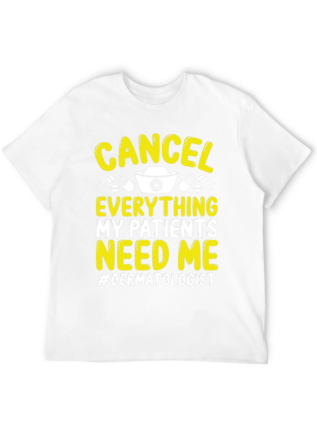 Cancel Everything Dermatologist T-Shirt