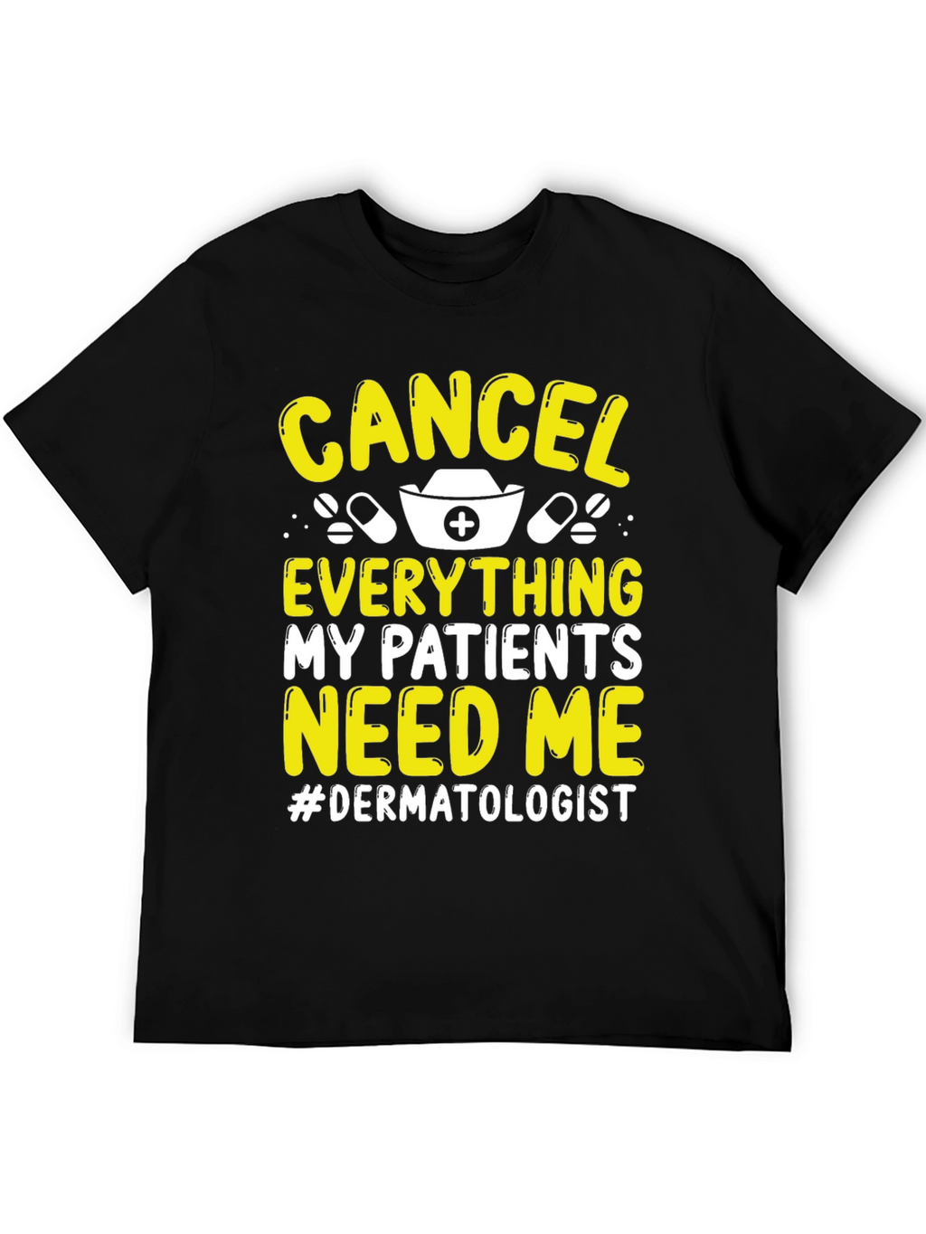 Cancel Everything Dermatologist T-Shirt