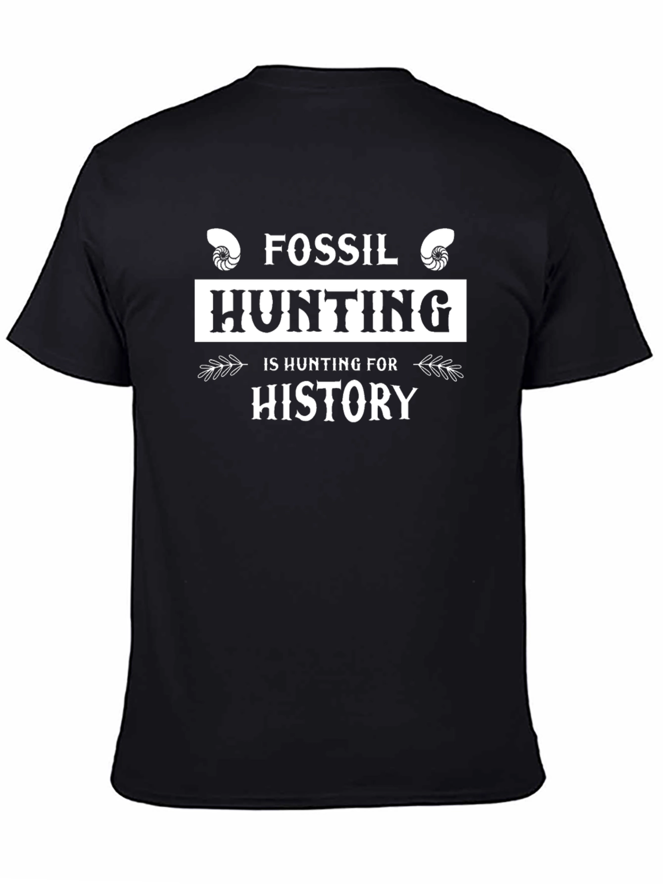 Fossil Hunting is Hunting for History T-Shirt