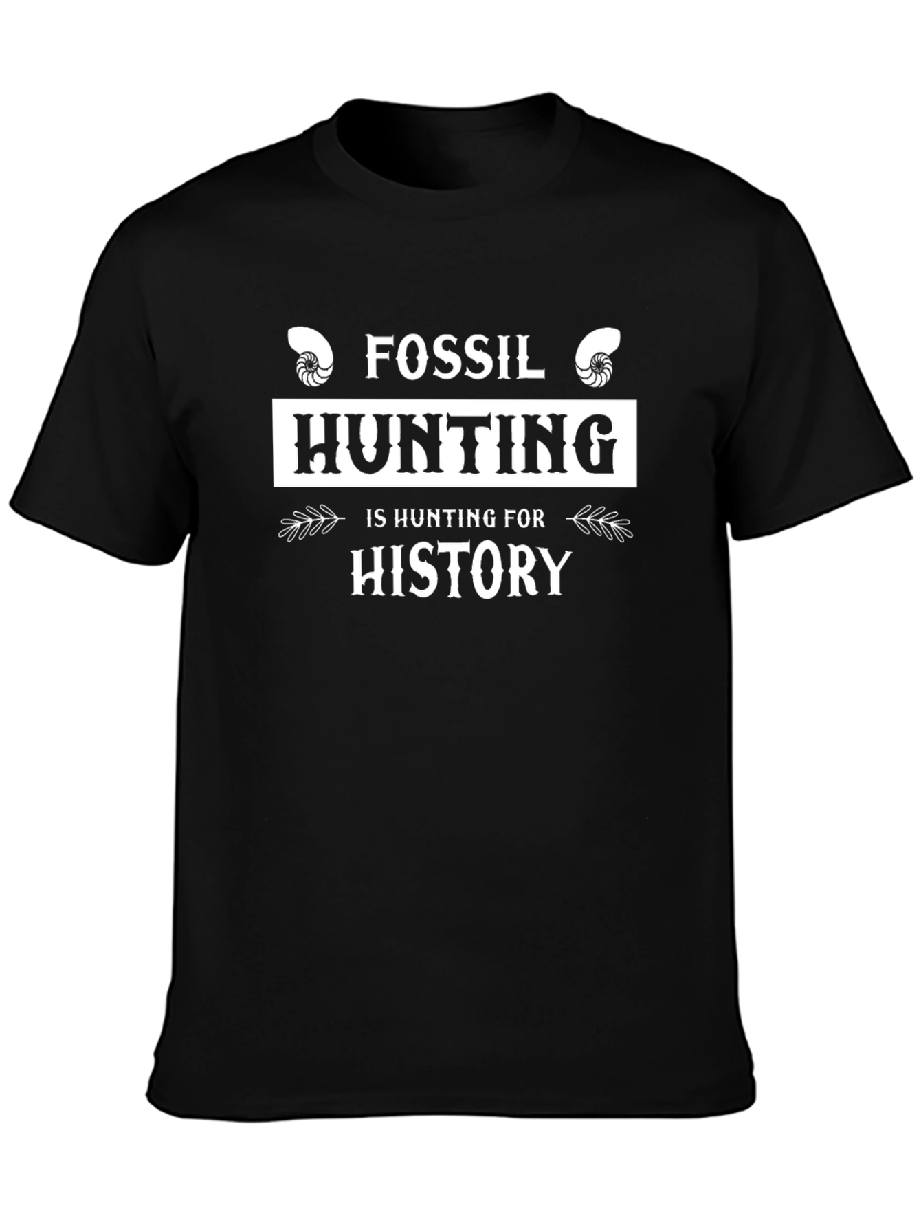 Fossil Hunting is Hunting for History T-Shirt