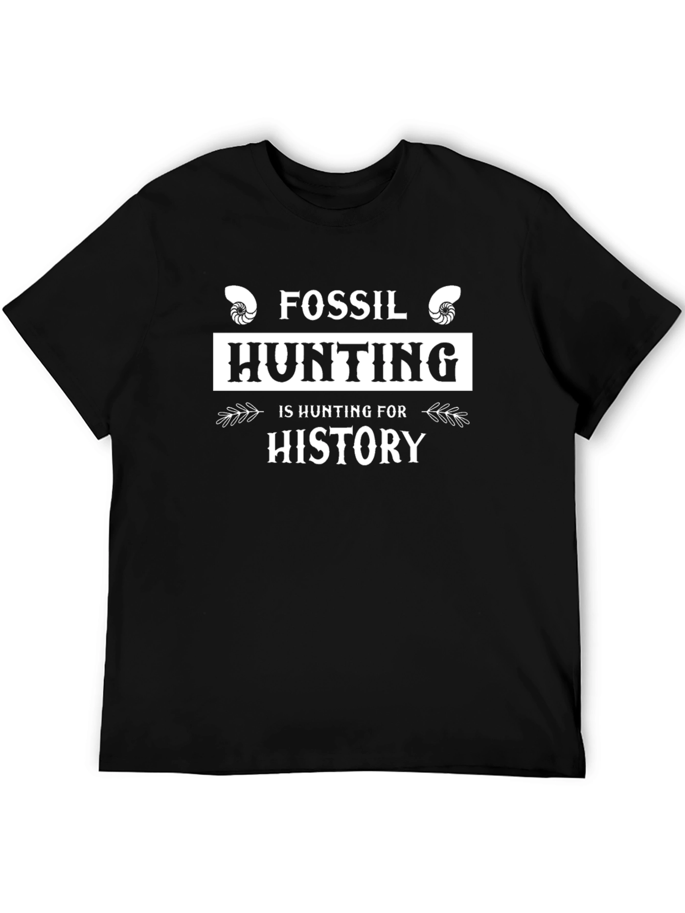 Fossil Hunting is Hunting for History T-Shirt