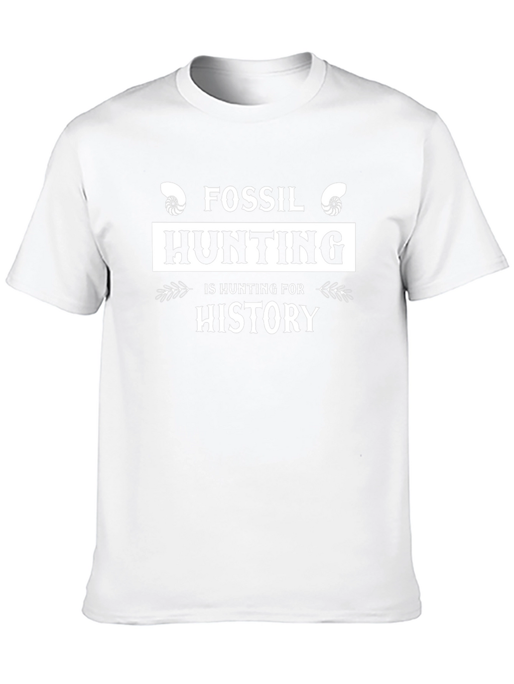 Fossil Hunting is Hunting for History T-Shirt