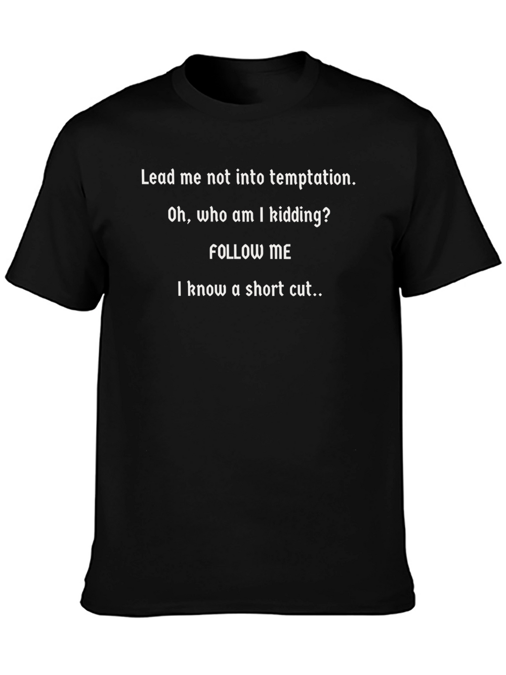 Funny Graphic T-Shirt - Follow Me