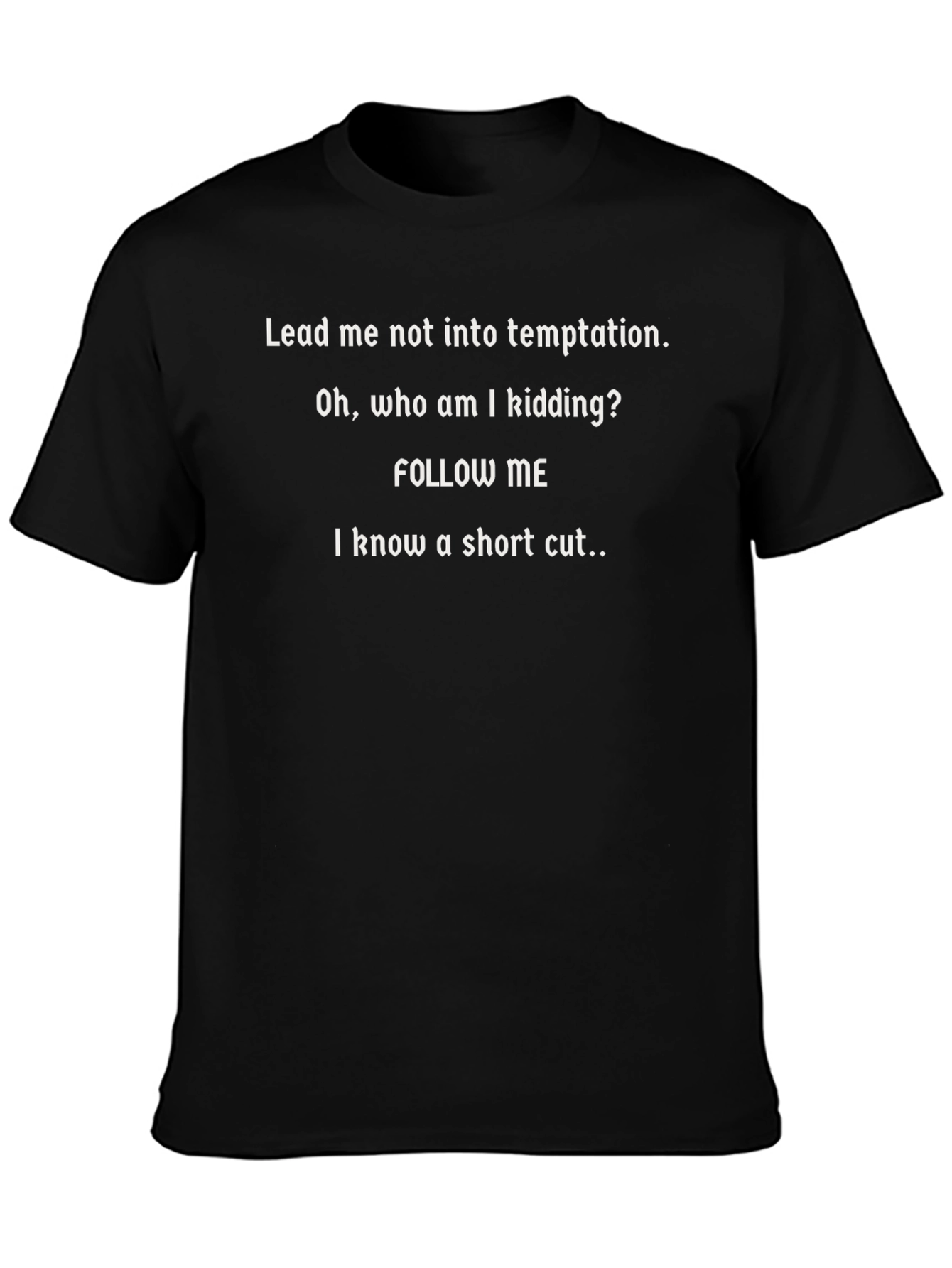 Funny Graphic T-Shirt - Follow Me