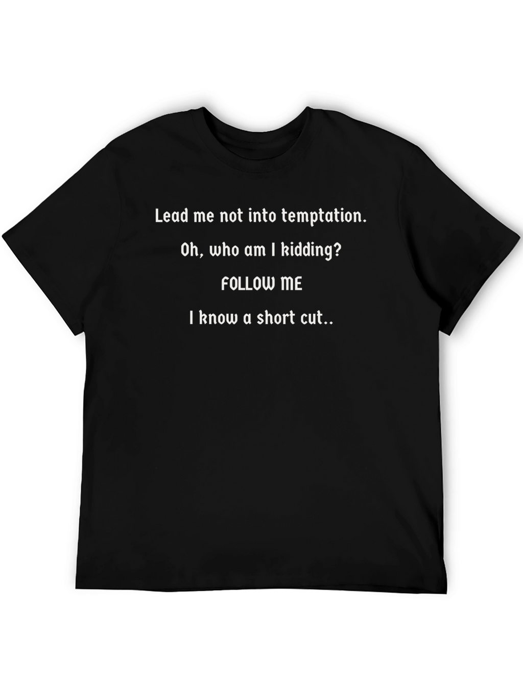 Funny Graphic T-Shirt - Follow Me