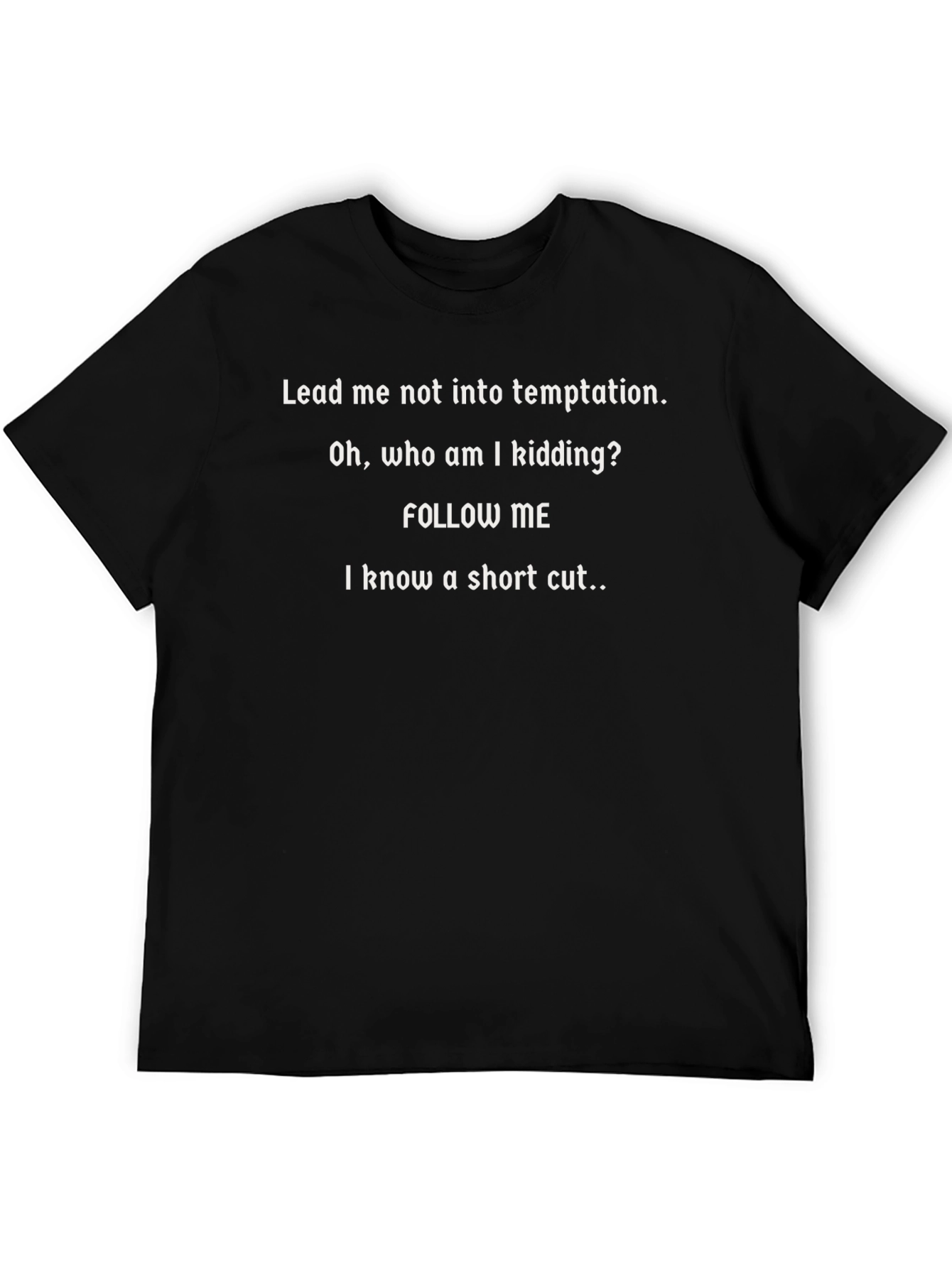 Funny Graphic T-Shirt - Follow Me