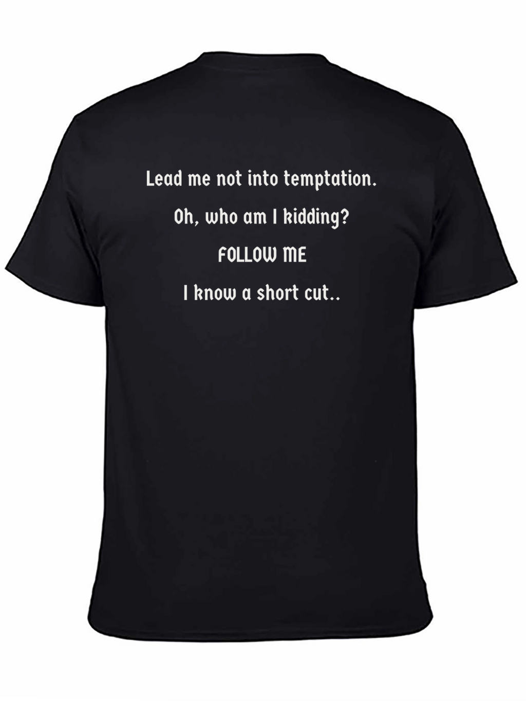 Funny Graphic T-Shirt - Follow Me