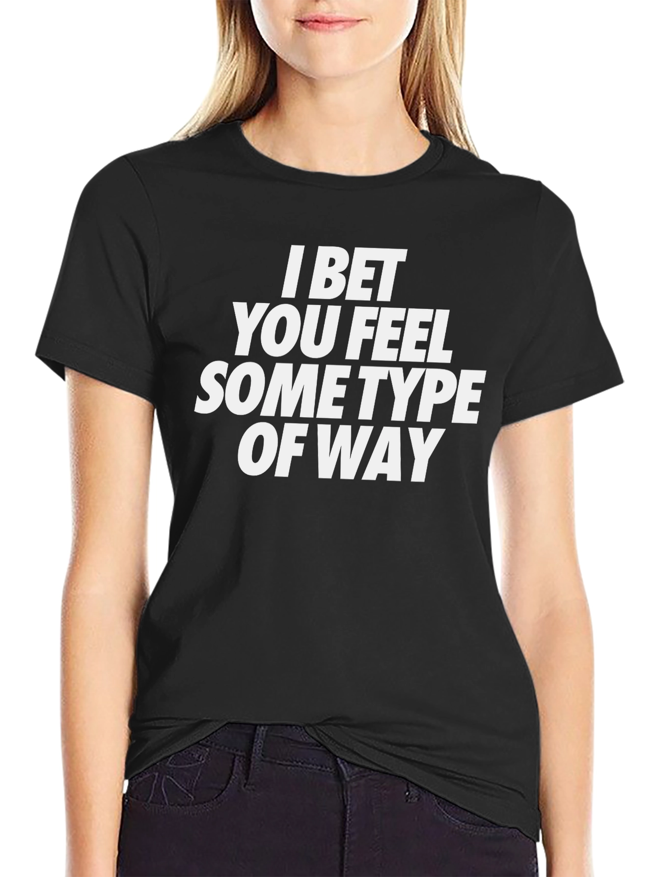 I Bet You Feel Some Type Of Way Graphic T-Shirt