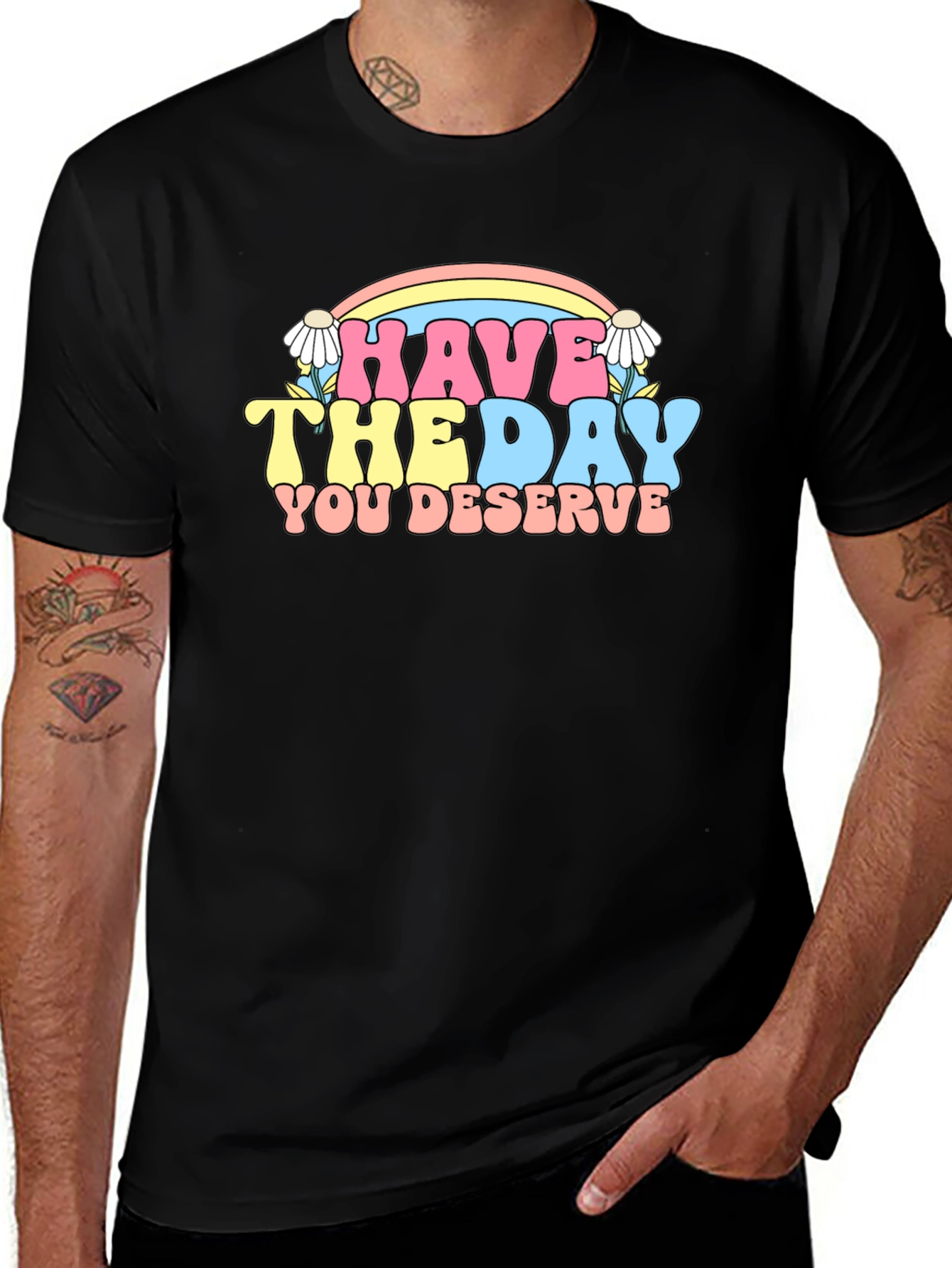 Have The Day You Deserve Graphic Tee