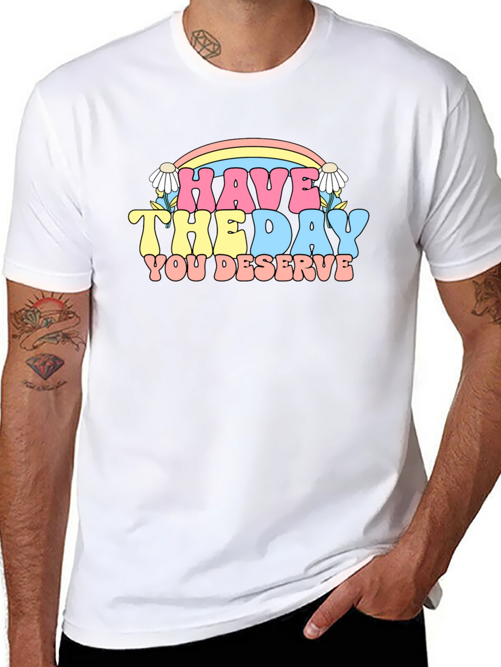 Have The Day You Deserve Graphic Tee