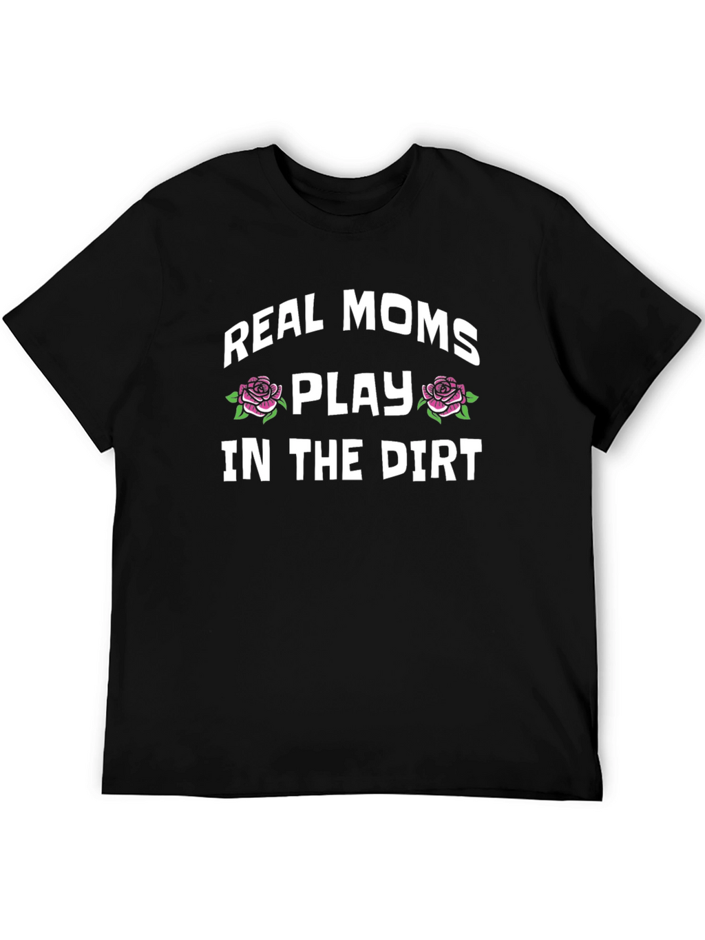 Real Moms Play In The Dirt Graphic Tee