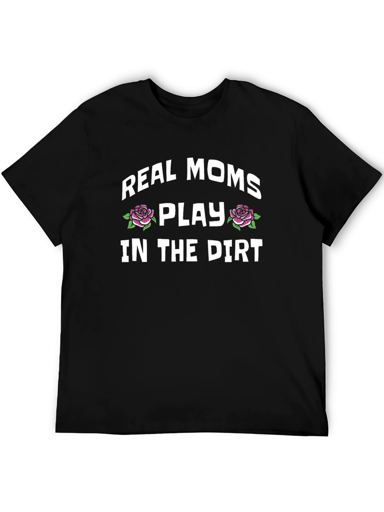 Real Moms Play In The Dirt Graphic Tee