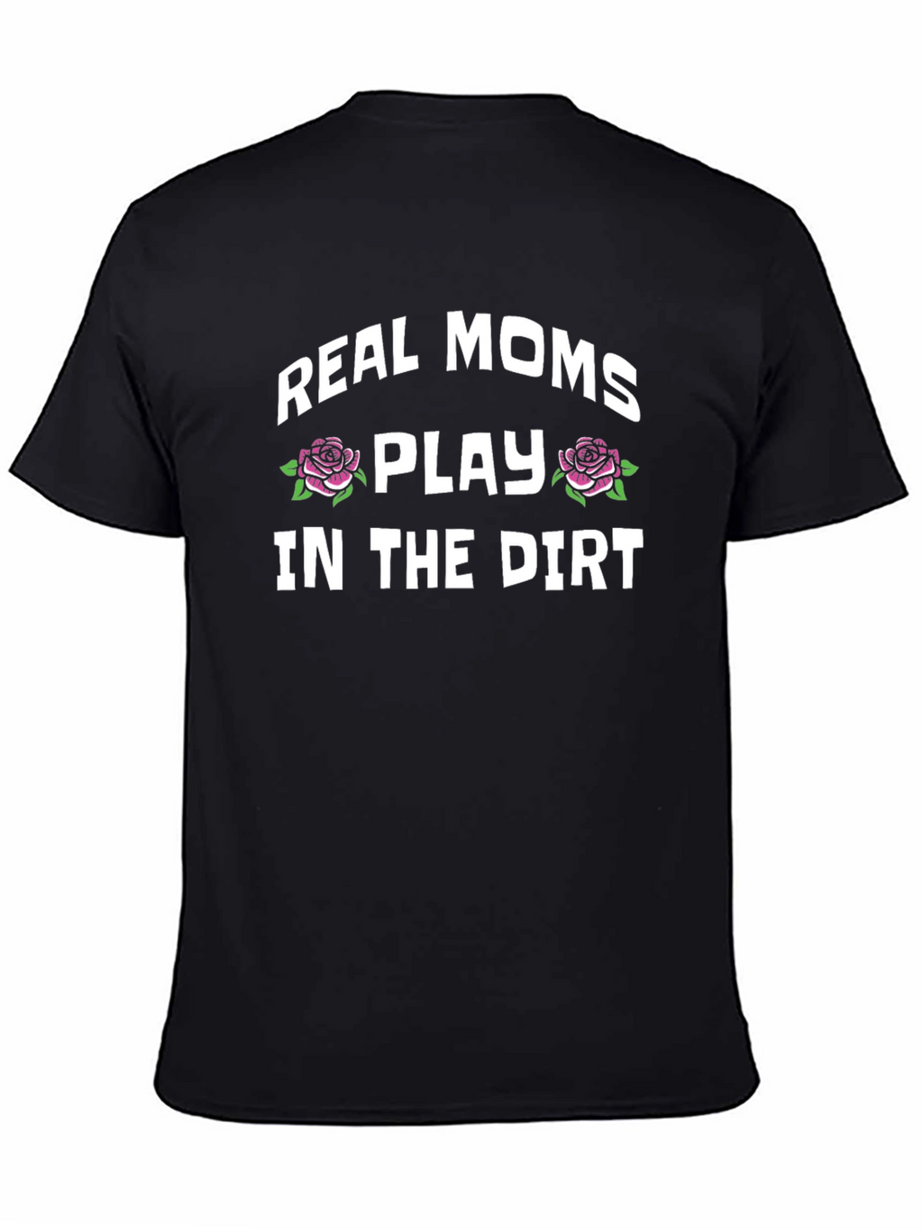 Real Moms Play In The Dirt Graphic Tee
