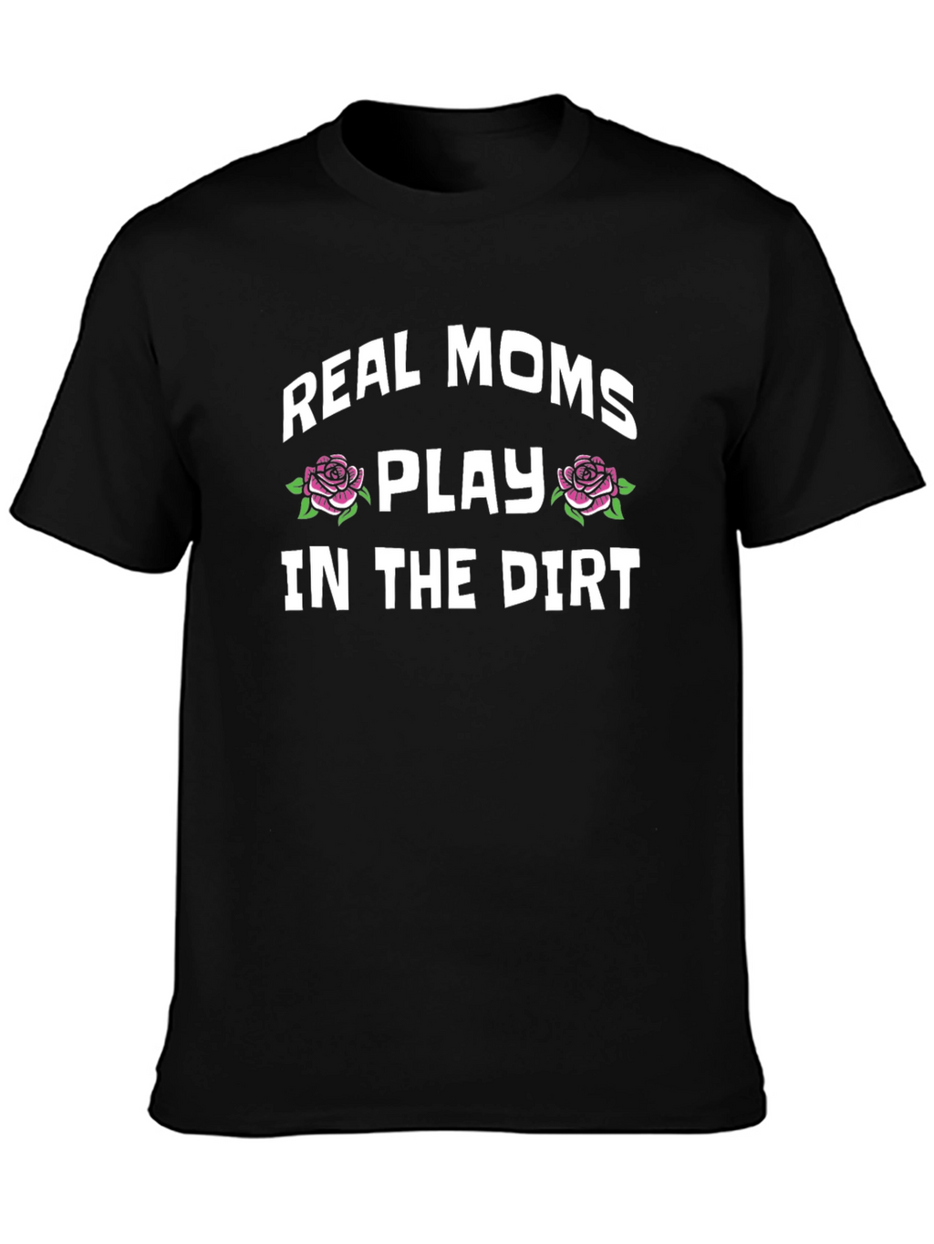 Real Moms Play In The Dirt Graphic Tee