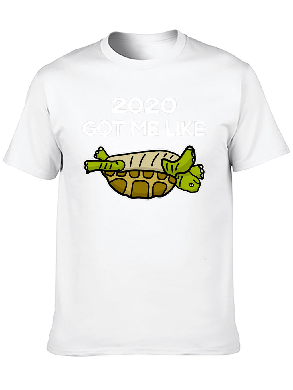 2020 Got Me Like Turtle T-Shirt