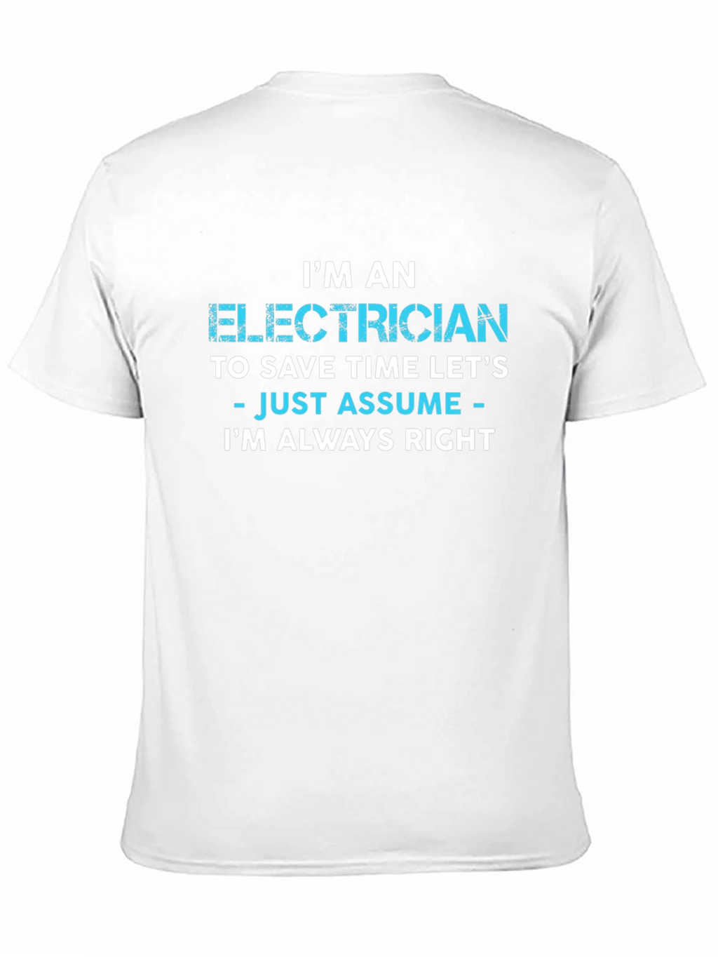 Electrician Always Right Funny Sarcastic T-Shirt
