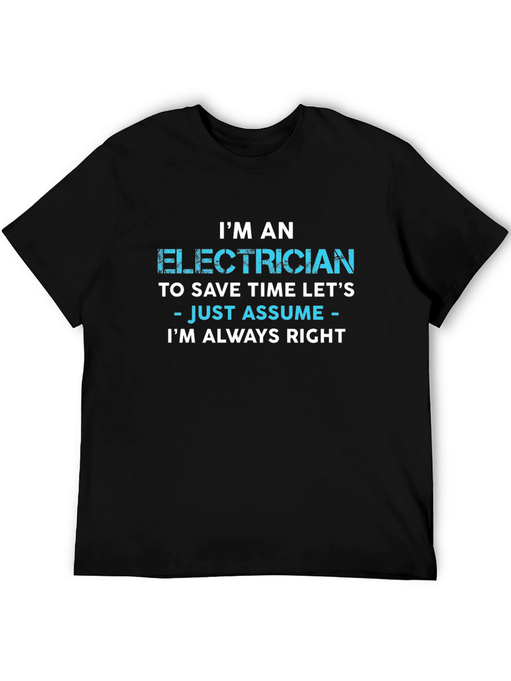 Electrician Always Right Funny Sarcastic T-Shirt