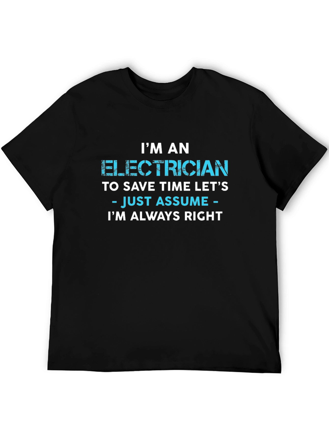 Electrician Always Right Funny Sarcastic T-Shirt