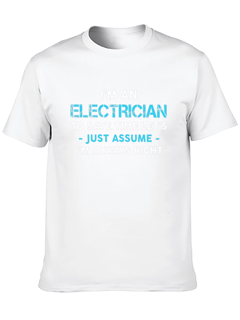 Electrician Always Right Funny Sarcastic T-Shirt