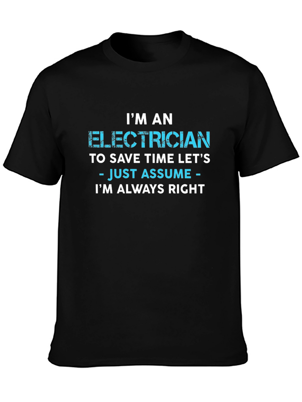 Electrician Always Right Funny Sarcastic T-Shirt