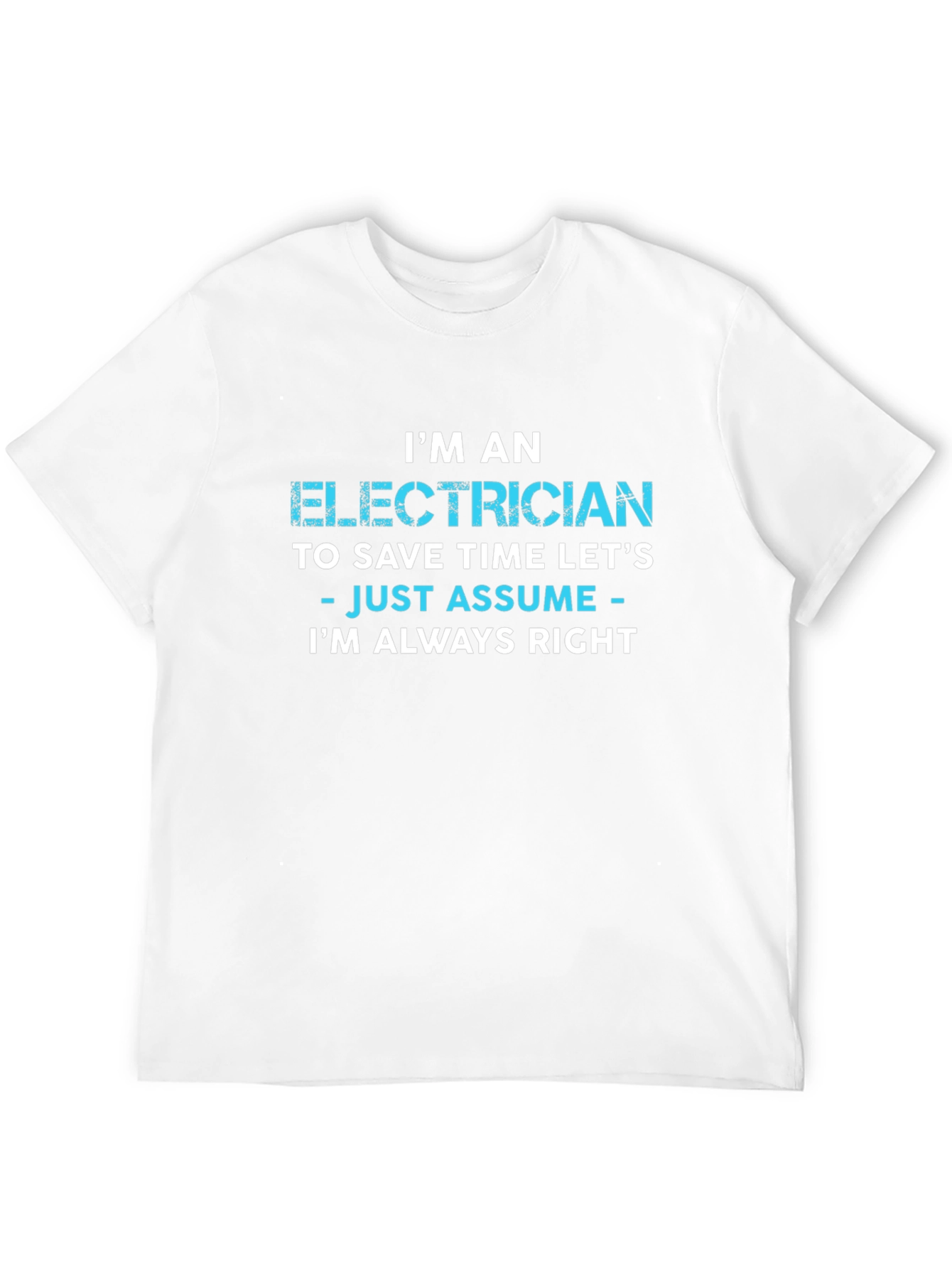 Electrician Always Right Funny Sarcastic T-Shirt