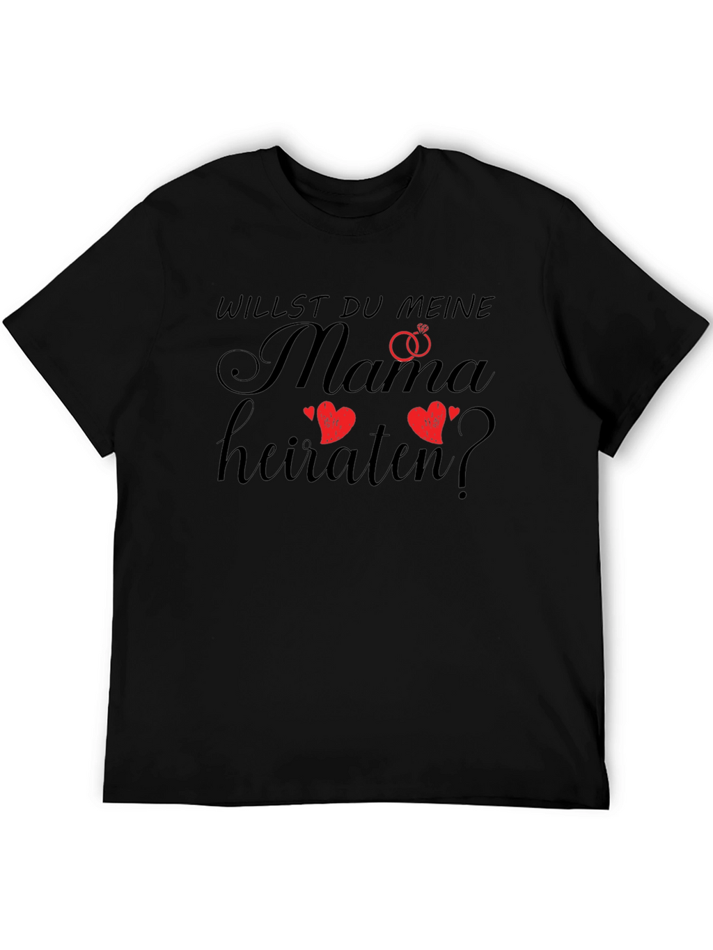 Willst Du Meine Mama Heiraten? Black T-Shirt