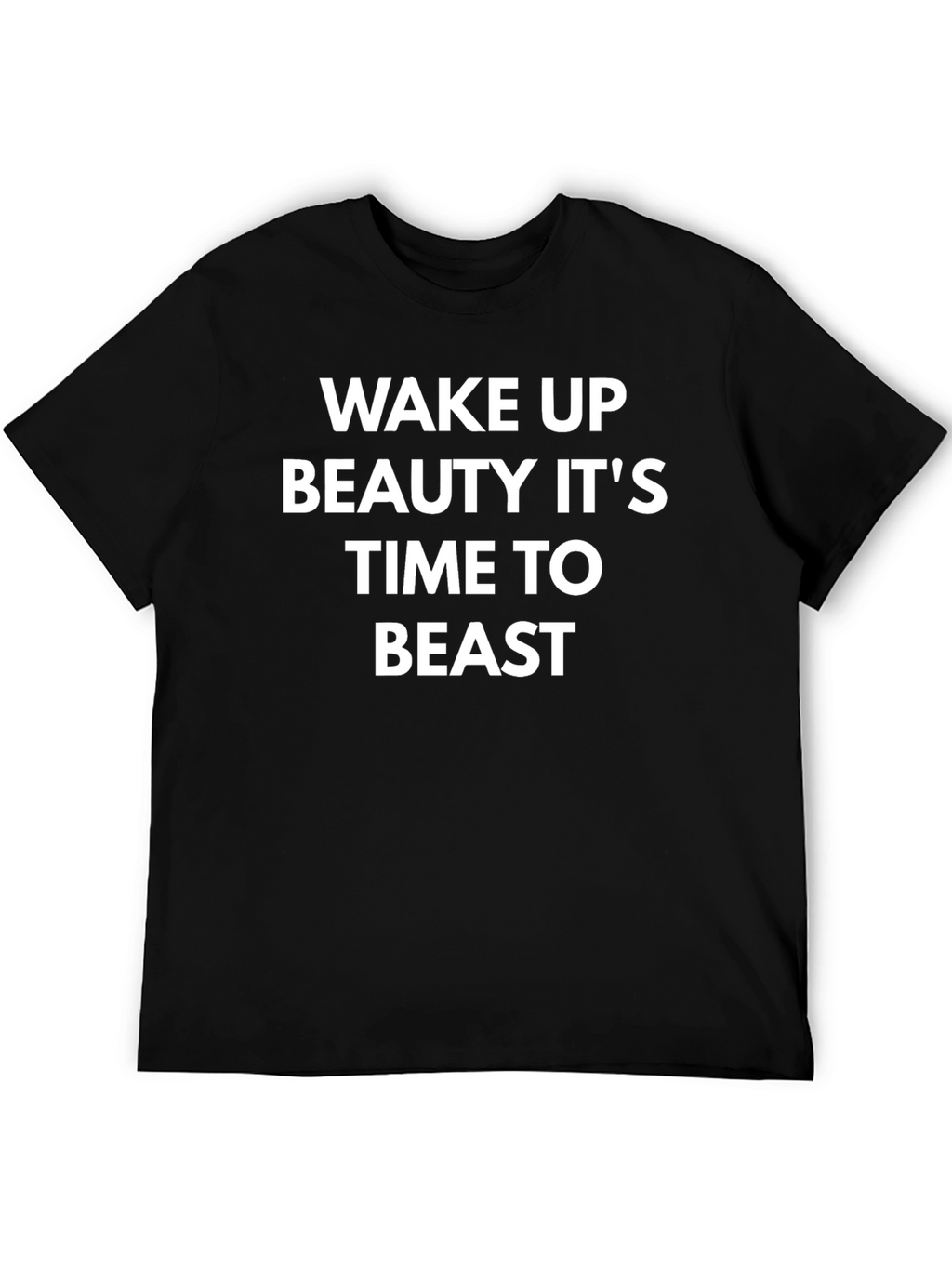 Wake Up Beauty Its Time to Beast T-Shirt