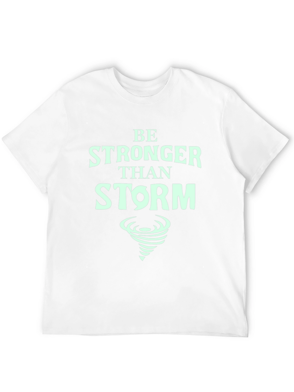 Be Stronger Than Storm T-Shirt - Motivational Tee