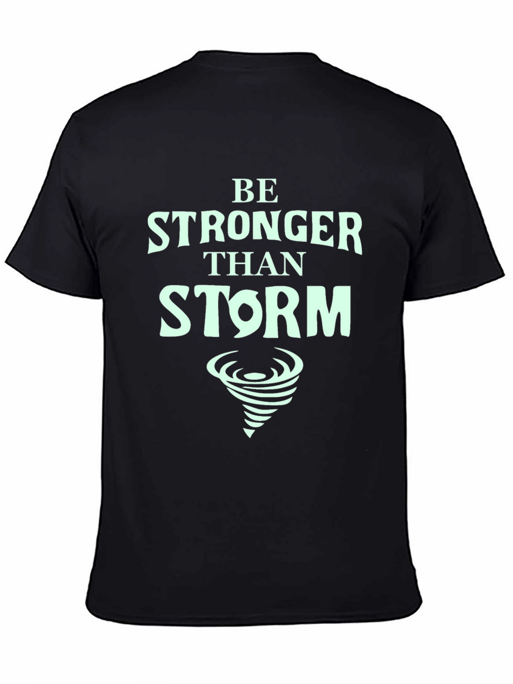 Be Stronger Than Storm T-Shirt - Motivational Tee
