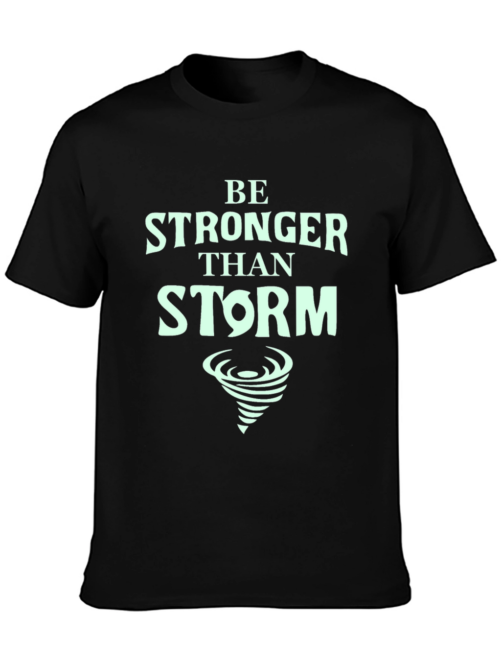 Be Stronger Than Storm T-Shirt - Motivational Tee