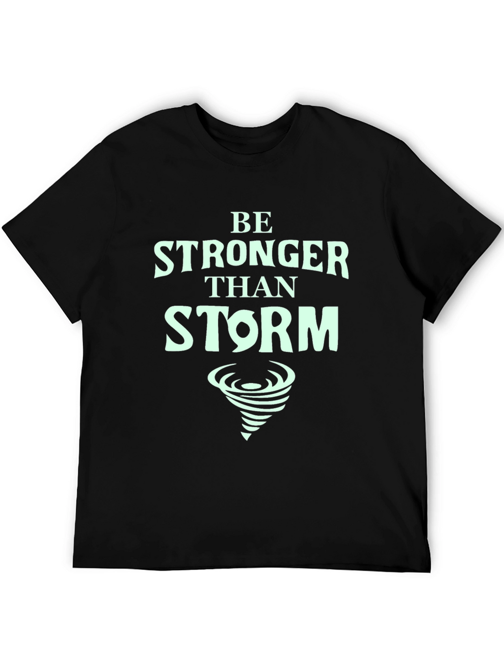 Be Stronger Than Storm T-Shirt - Motivational Tee