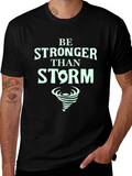 Be Stronger Than Storm T-Shirt - Motivational Tee