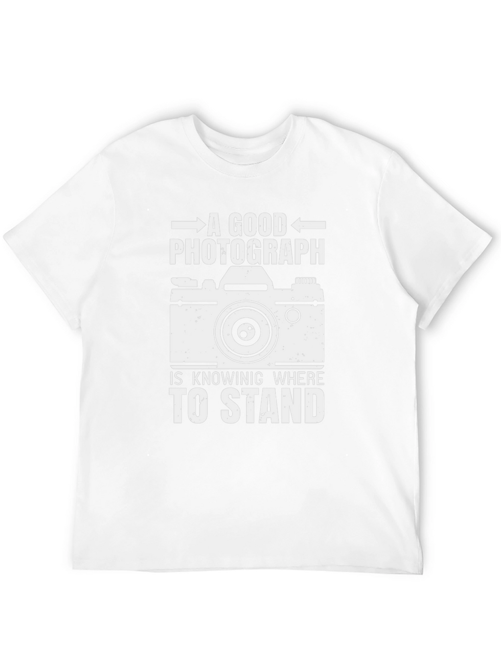 Photographer T-Shirt - Good Photograph Knowing Where To Stand