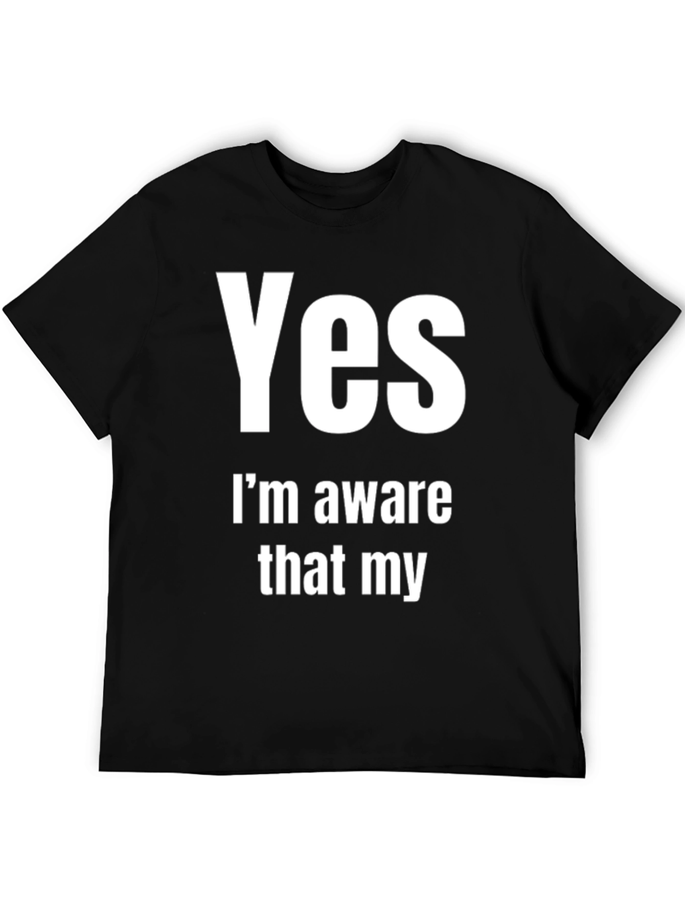 Funny Sarcastic Awareness T-Shirt - Yes Im Aware That My...