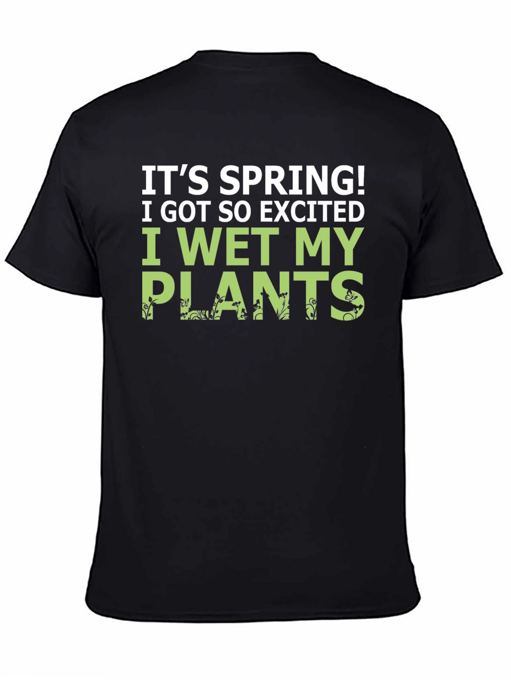 Its Spring! I Wet My Plants Funny Graphic T-Shirt