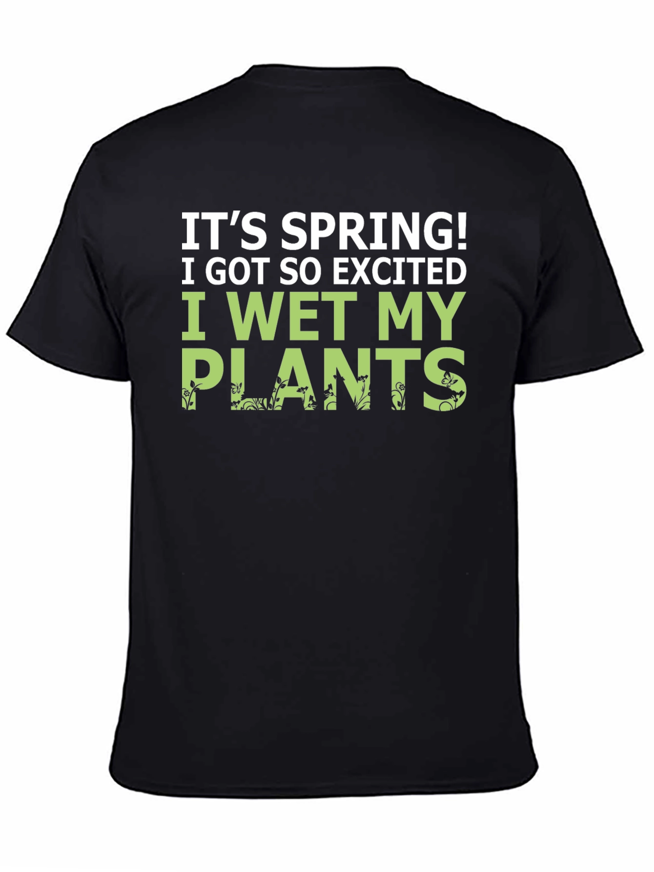 Its Spring! I Wet My Plants Funny Graphic T-Shirt