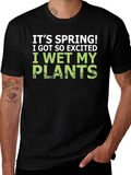 Its Spring! I Wet My Plants Funny Graphic T-Shirt