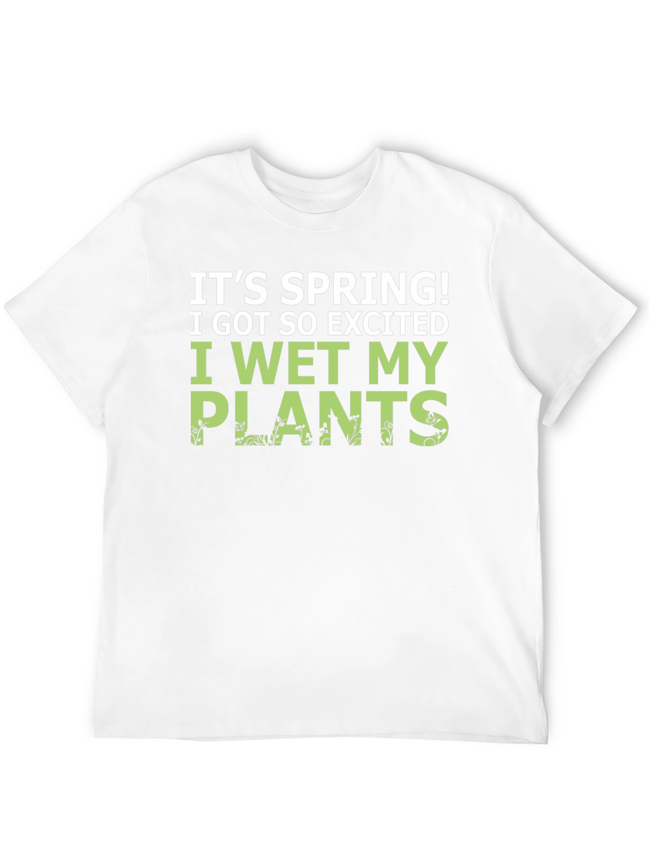 Its Spring! I Wet My Plants Funny Graphic T-Shirt