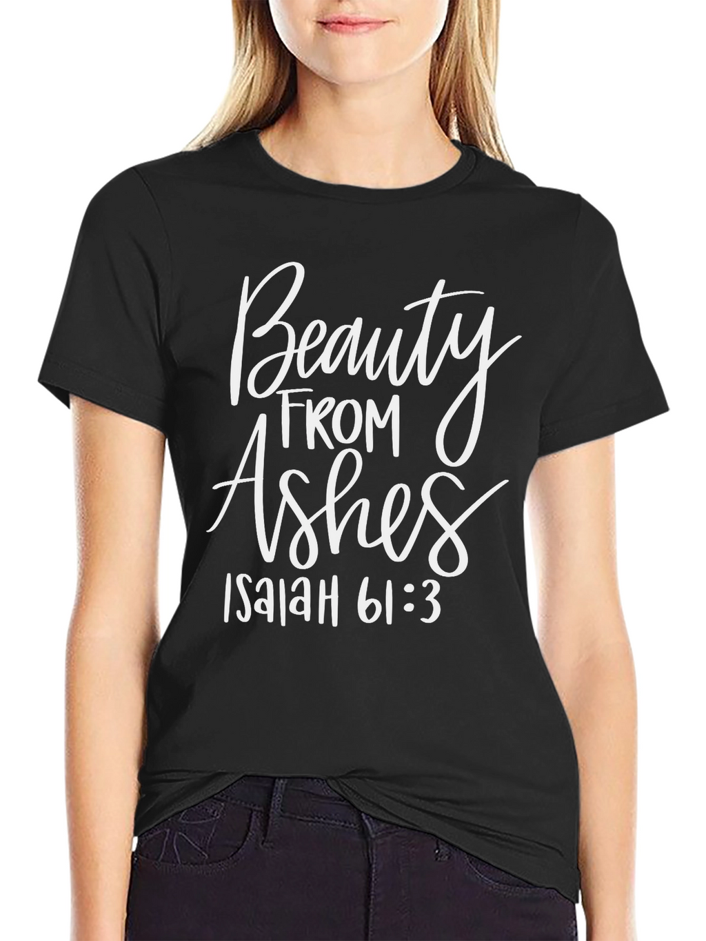 Beauty From Ashes Isaiah 61:3 T-Shirt