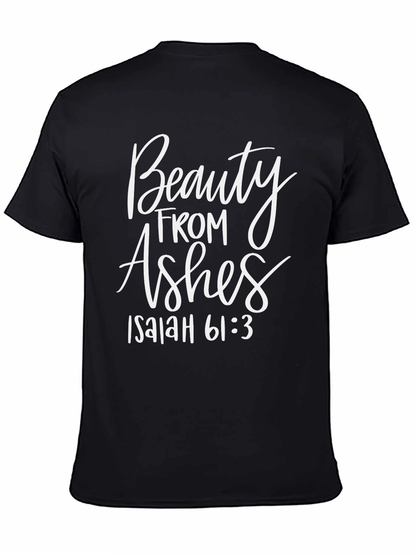 Beauty From Ashes Isaiah 61:3 T-Shirt