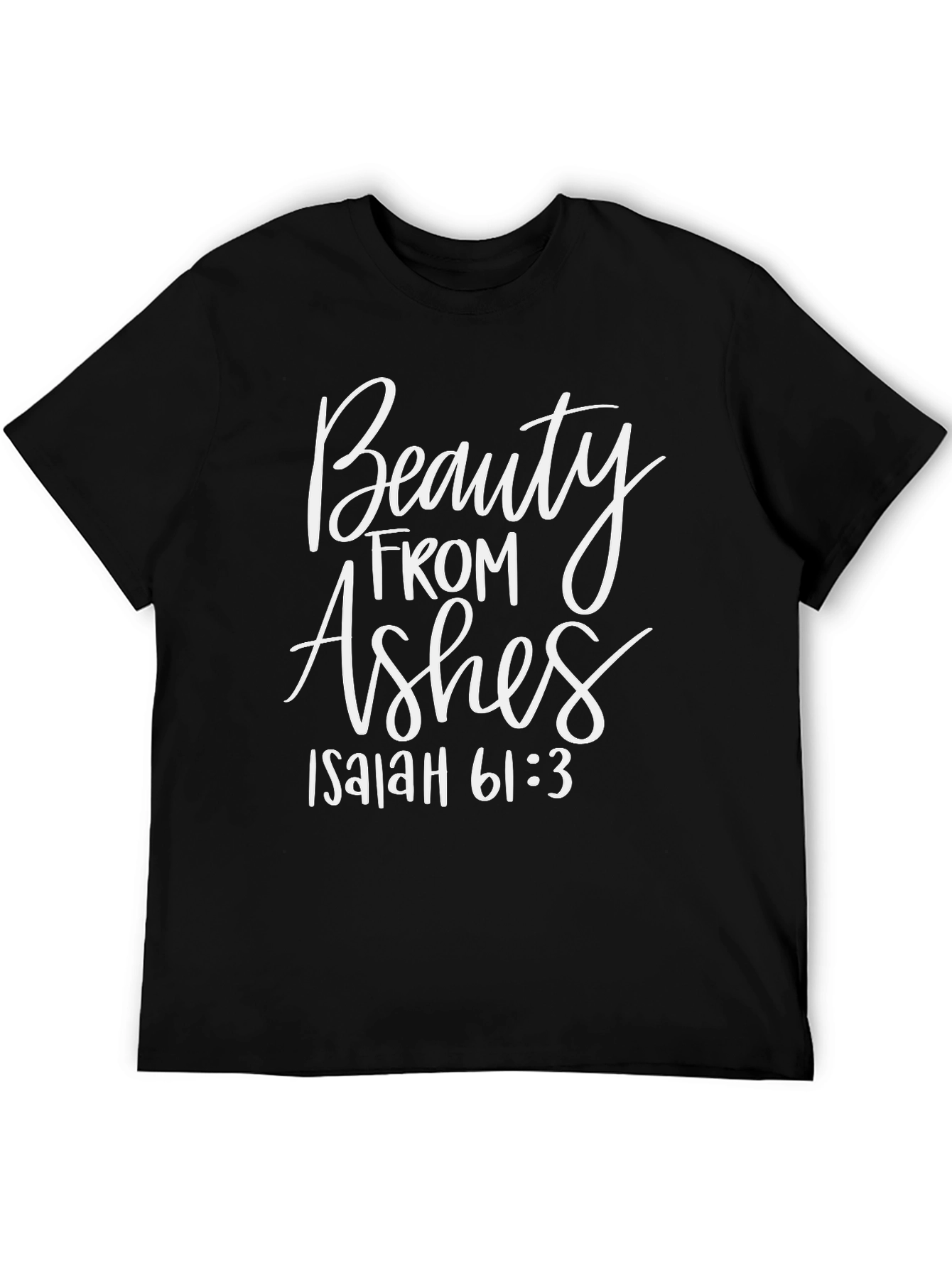 Beauty From Ashes Isaiah 61:3 T-Shirt